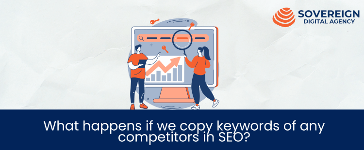 What happens if we copy keywords of any competitors in SEO?