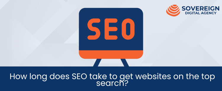 How long does SEO take to get websites on the top search?