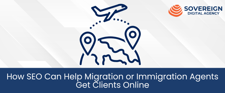 How SEO Can Help Migration or Immigration Agents Get Clients Online