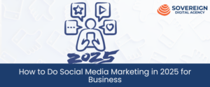 How to Do Social Media Marketing in 2025 for Business