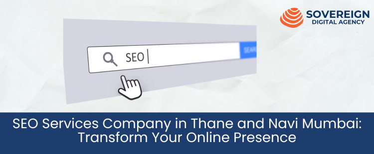 SEO Services Company in Thane and Navi Mumbai-Transform Your Online Presence