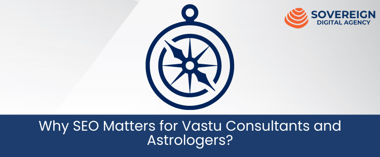 Why SEO Matters for Vastu Consultants and Astrologers